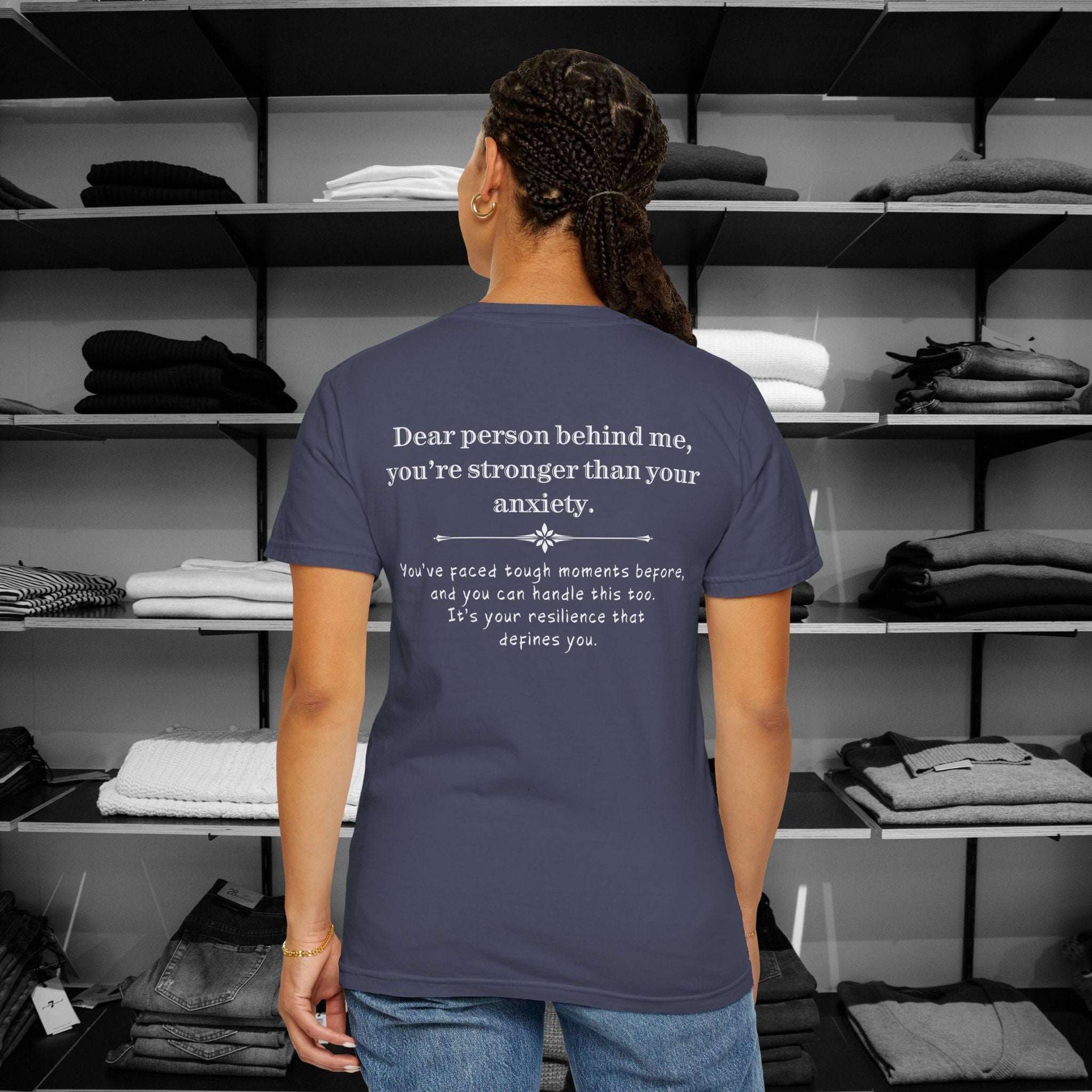 Anxiety can feel overwelming but this Dear Person Behind Me shirt - You're Stronger Than Your Anxiety reminds you that you are strong. premium t shirt Comfort Colors