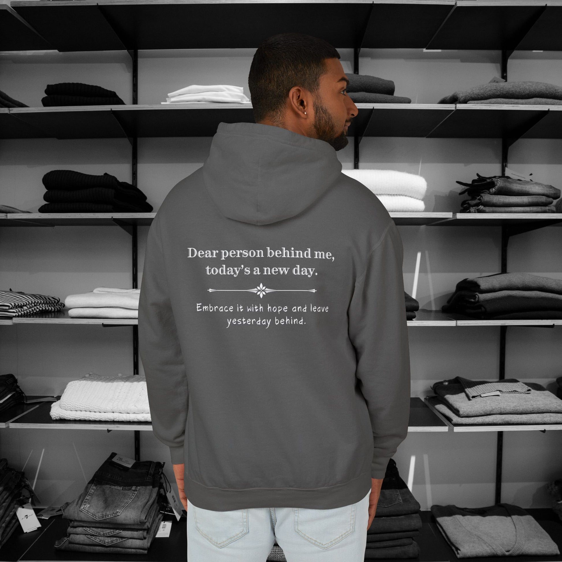 This Dear Person Behind Me hoodie delivers a beautiful reminder with a great uplifting message: "Today's a new day, Embrace it with hope and leave yesterday behind".